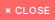 CLOSE